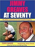 Jimmy Greaves at seventy : the official, authorised and most complete biography
