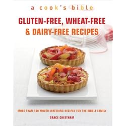 Gluten-Free, Wheat-Free & Dairy-Free Recipes: More Than 100 Mouth-Watering Recipes for the Whole Family (A Cook's Bible)