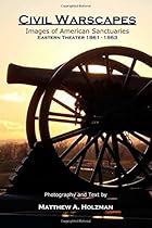 Civil Warscapes: Images of American Sanctuaries, Eastern Theater 1861-1863