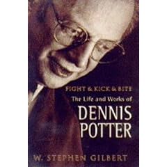 Fight and Kick and Bite: Life and Work of Dennis Potter