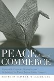 Peace through Commerce: Responsible Corporate Citizenship and the Ideals of the United Nations Global Compact (ND Houck Series Business Ethics)