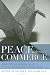Peace through Commerce: Responsible Corporate Citizenship and the Ideals of the United Nations Global Compact (John W. Houck Notre Dame Series in Business Ethics)