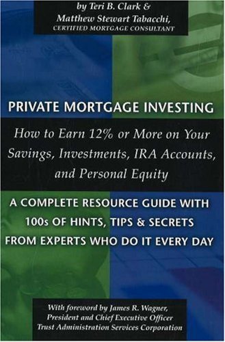Private Mortgage Investing: How to Earn 12% or More on Your Savings - Investments - IRA Accounts and Personal Equity--A Complete Resource Guide with 100s ....Secrets From the Experts Who Do It Every Day Private Mortgage Investing: How to Earn 12% or More on Your Savings - Investments - IRA Accounts and Personal Equity--A Complete Resource Guide with 100s ....Secrets From the Experts Who Do It Every Day