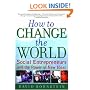How to Change the World: Social Entrepreneurs and the Power of New Ideas