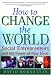 How to Change the World: Social Entrepreneurs and the Power of New Ideas