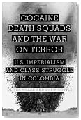 Cocaine, Death Squads, and the War on Terror: U.S. Imperialism and Class Struggle in Colombia