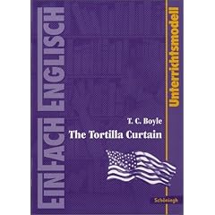 EinFach Englisch Unterrichtsmodelle. Unterrichtsmodelle f�r die Schulpraxis: T. C. Boyle: The Tortilla Curtain
