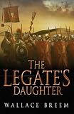 The Legate`s Daughter: A Novel