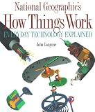 National Geographic`s How Things Work : Everyday Technology Explained