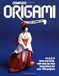 Complete Origami: An A-Z Facts and Folds, with Step-By-Step Instructions for Over 100 Projects