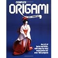 Complete Origami: An A-Z Facts and Folds, with Step-By-Step Instructions for Over 100 Projects