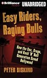 Easy Riders, Raging Bulls: How the Sex-Drugs-and-Rock N Roll Generation Saved Hollywood
