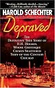 Depraved: The Definitive True Story of H.H. Holmes, Whose Grotesque Crimes Shattered Turn-of-the-Century Chicago