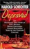 Depraved: The Definitive True Story of H.H. Holmes, Whose Grotesque Crimes Shattered Turn-of-the-Century Chicago