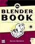 Blender Book: Free 3D Graphics Software for the Web and Video