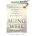 Aging Well: Surprising Guideposts to a Happier Life from the Landmark Harvard Study of Adult Development