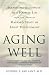 Aging Well: Surprising Guideposts to a Happier Life from the Landmark Harvard Study of Adult Development