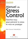 Manuel de Stress Control : Coachez-vous pour pr�venir le stress et vous en prot�ger