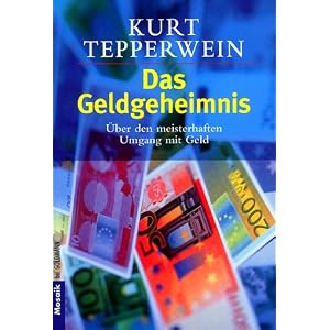 Das Geldgeheimnis: Über den meisterhaften Umgang mit Geld