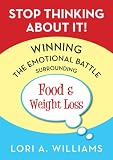 Stop Thinking About It! Winning the Emotional Battle Surrounding Food and Weight Loss