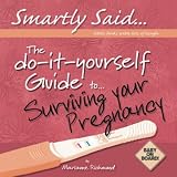 The Do-it-yourself Guide to - Surviving Your Pregnancy (Smartly Said)