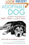 Adoptable Dog: Teaching Your Adopted Pet to Obey, Trust, and Love You