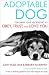 Adoptable Dog: Teaching Your Adopted Pet to Obey, Trust, and Love You