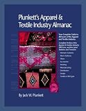 Plunkett s Apparel and Textiles Industry Almanac 2006: The Only Comprehensive Guide to Apparel Companies and Trends
