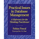 Practical Issues in Database Management: A Reference for the Thinking Practitioner ~ Fabian Pascal