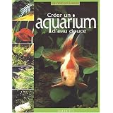 Cr�er un aquarium d'eau doucepar Collectif