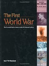 The First World War: The Essential Guide to Sources in the National Archives