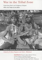 War in the Tribal Zone: Expanding States and Indigenous Warfare (School of American Research Advanced Seminar)