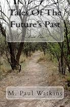 Tales Of The Future's Past: Book One (Volume 1) Tales Of The Future's Past: Book One (Volume 1)