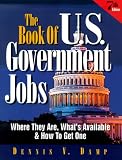 The Book of U.S. Government Jobs: Where They Are, What's Available, and How to Get One (Book of Us Government Jobs, 7th ed)