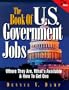 The Book of U.S. Government Jobs: Where They Are, What's Available, and How to Get One (Book of Us Government Jobs, 7th ed)