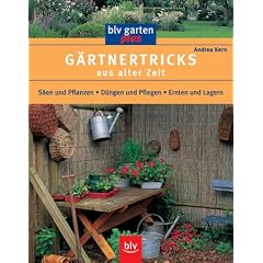 G�rtnertricks aus alter Zeit: S�en und Pflanzen. D�ngen und Pflegen. Ernten und Lagern