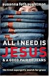 All I Need Is Jesus and a Good Pair of Jeans: The Tired Supergirl's Search for Grace