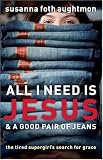 All I Need Is Jesus and a Good Pair of Jeans: The Tired Supergirl's Search for Grace