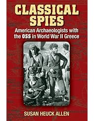 Classical Spies: American Archaeologists with the OSS in World War II Greece