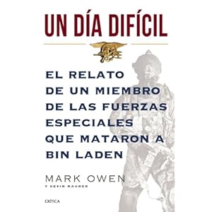 Un dia dificil: El relato de un miembro de las fuerzas especiales que mataron a Bin Laden (Spanish Edition)