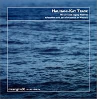 Haunani-Kay Trask: We Are Not Happy Natives (CD-ROM) (Marginx, 1)