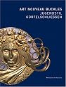 Art Nouveau Buckles, 1896-1910: The Kreuzer Collection