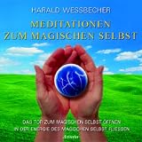 Meditationen zum Magischen Selbst. CD: Das Tor zum Magischen Selbst öffnen. In der Energie des Magischen Selbst fließen