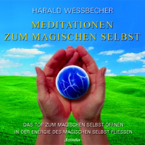 Meditationen zum Magischen Selbst. CD: Das Tor zum Magischen Selbst öffnen. In der Energie des Magischen Selbst fließen by Harald Wessbecher