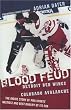 Blood Feud: Detroit Red Wings v. Colorado Avalanche: The Inside Story of Pro Sports' Nastiest and Best Rivalry of Its Era