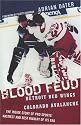 Blood Feud: Detroit Red Wings v. Colorado Avalanche: The Inside Story of Pro Sports' Nastiest and Best Rivalry of Its Era