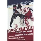 Blood Feud: Detroit Red Wings v. Colorado Avalanche: The Inside Story of Pro Sports' Nastiest and... by  Adrian Dater