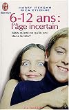 6-12 ans, l'�ge incertain : Mais qu'est-ce qu'ils ont dans la t�te ?