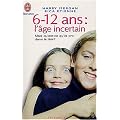 6-12 ans, l'�ge incertain : Mais qu'est-ce qu'ils ont dans la t�te ?