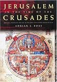 Jerusalem in the Time of the Crusades